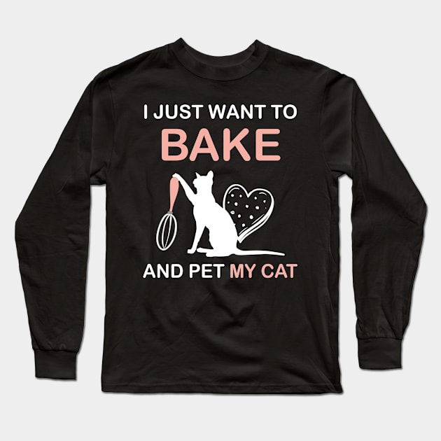 I Just Want To Bake And Pet My Cat Long Sleeve T-Shirt by PixelArt